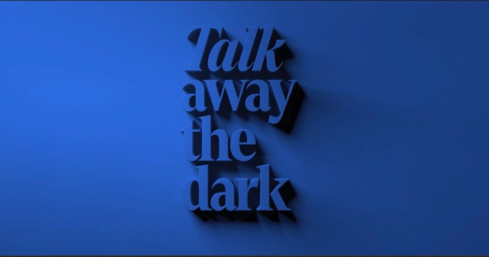 Launching: A New PSA Campaign- Talk Away The Dark